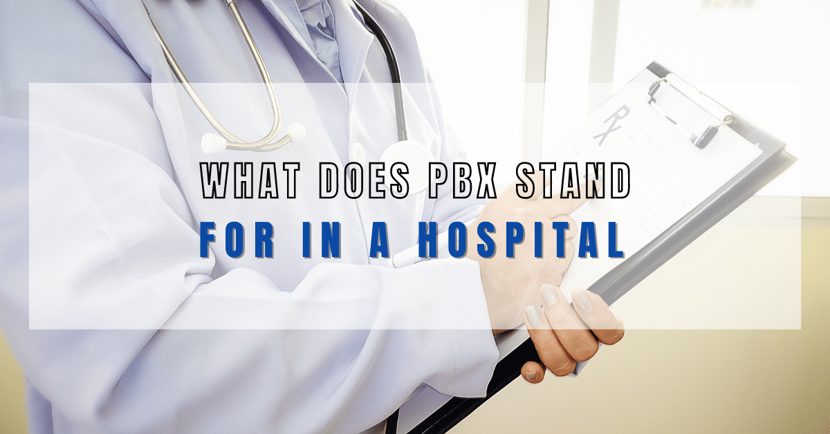 What Does PBX Stand For In A Hospital? Indepth Explanation
